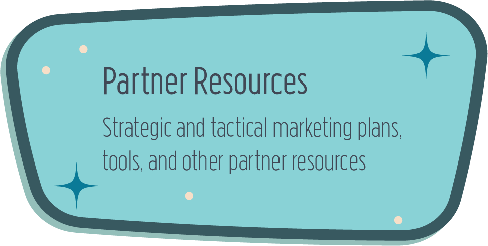 Partner Resources: Strategic and tactical marketing plans, tools, and other partner resources