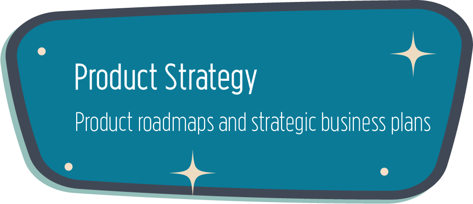Product Strategy: Product roadmaps and strategic business plans