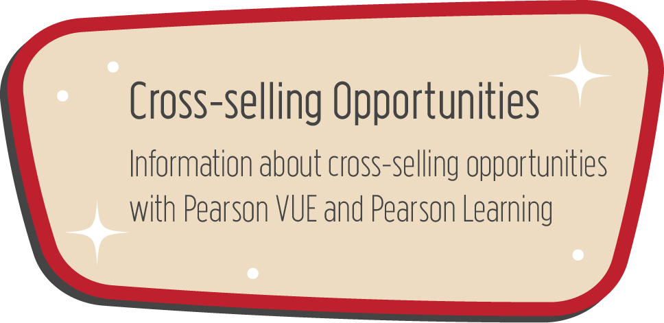 Cross-selling: Opportunities Information about cross-selling opportunities with Pearson VUE and Pearson Learning